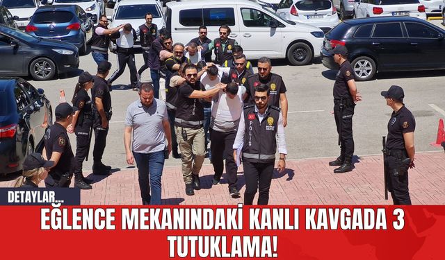 Eğlence Mekanındaki Kanlı Kavgada 3 Tutuklama!