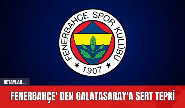 Fenerbahçe' den Galatasaray'a Sert Tepki