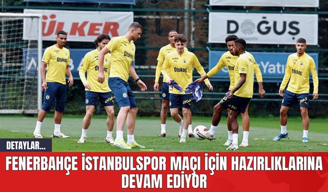 Fenerbahçe İstanbulspor Maçı İçin Hazırlıklarına Devam Ediyor