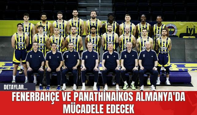 Fenerbahçe ve Panathinaikos Almanya'da Mücadele Edecek