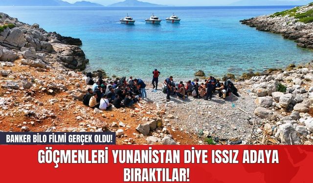 Banker Bilo Filmi Gerçek Oldu! Göçmenleri Yunanistan Diye Issız Adaya Bıraktılar!