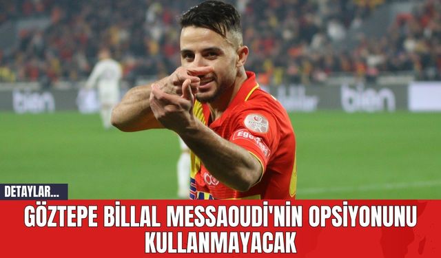 Göztepe Billal Messaoudi'nin Opsiyonunu Kullanmayacak