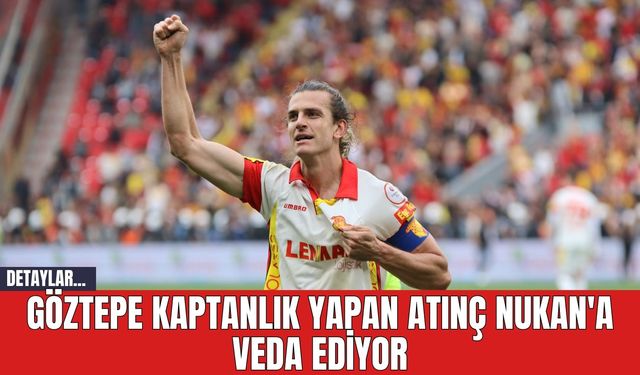 Göztepe Kaptanlık Yapan Atınç Nukan'a Veda Ediyor