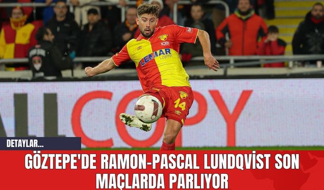 Göztepe'de Ramon-Pascal Lundqvist Son Maçlarda Parlıyor