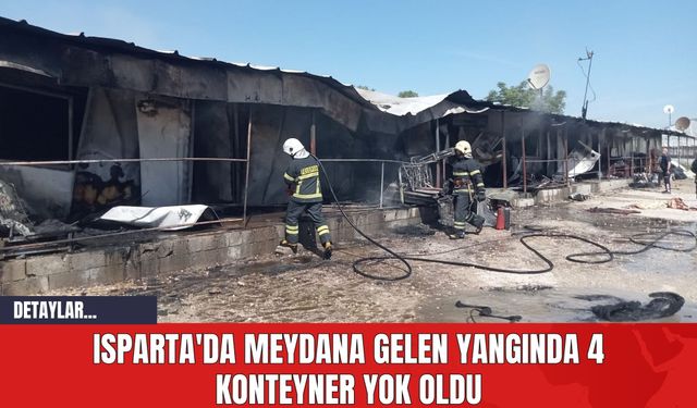 Isparta'da Meydana Gelen Yangında 4 Konteyner Yok Oldu