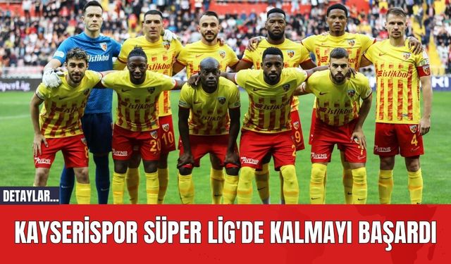 Kayserispor Süper Lig'de Kalmayı Başardı