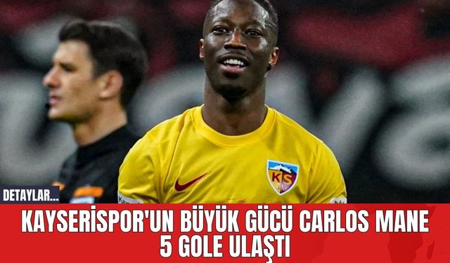 Kayserispor'un Büyük Gücü Carlos Mane 5 Gole Ulaştı
