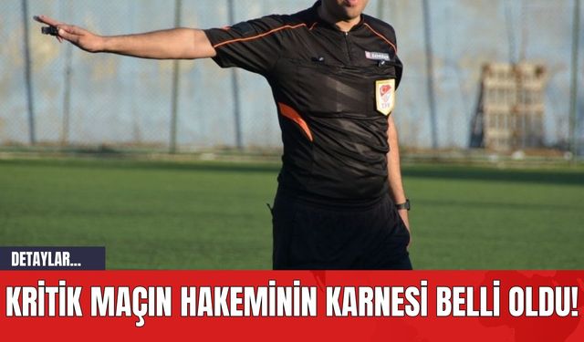 Kritik Maçın Hakeminin Karnesi Belli Oldu!