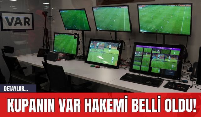 Kupanın VAR Hakemi Belli Oldu!