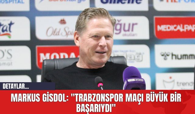 Markus Gisdol: "Trabzonspor Maçı Büyük Bir Başarıydı"