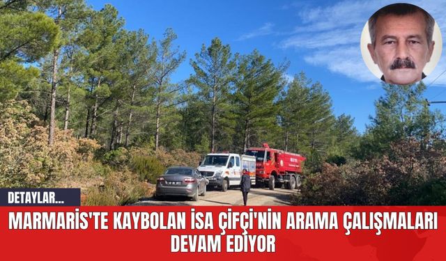 Marmaris'te Kaybolan İsa Çifçi'nin Arama Çalışmaları Devam Ediyor