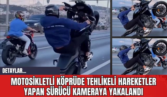 Motosikletli Köprüde Tehlikeli Hareketler Yapan Sürücü Kameraya Yakalandı