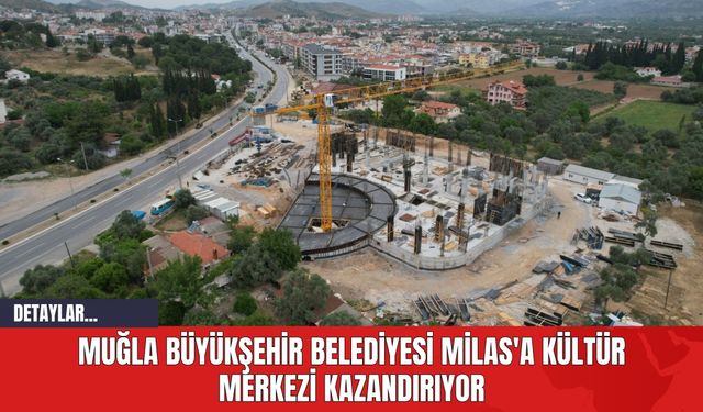 Muğla Büyükşehir Belediyesi Milas'a Kültür Merkezi Kazandırıyor