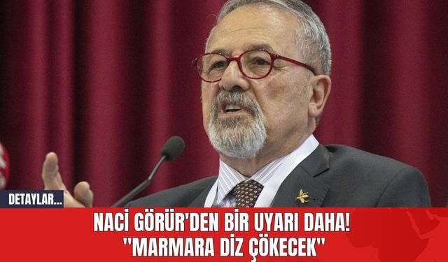 Naci Görür'den Bir Uyarı Daha! "Marmara Diz Çökecek"