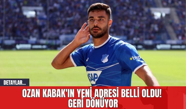 Ozan Kabak'ın Yeni Adresi Belli Oldu! Geri Dönüyor