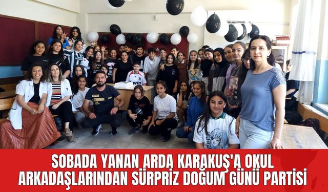 Sobada Yanan Arda Karakuş'a Okul Arkadaşlarından Sürpriz Doğum Günü Partisi