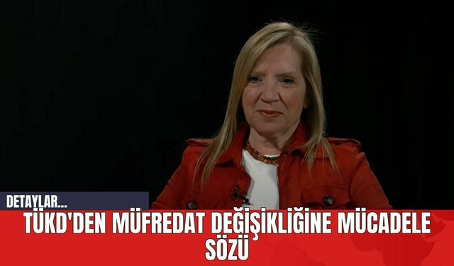 TÜKD'den Müfredat Değişikliğine Mücadele Sözü