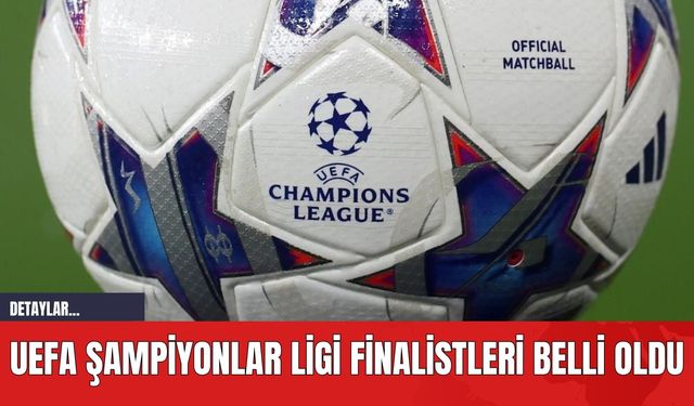 UEFA Şampiyonlar Ligi Finalistleri Belli Oldu