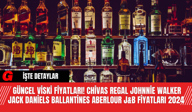 Güncel Viski Fiyatları! Chivas Regal Johnnie Walker Jack Daniels Ballantines Aberlour J&B Fiyatları 2024