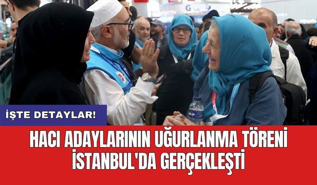 Hacı adaylarının uğurlanma töreni İstanbul'da gerçekleşti
