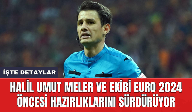 Halil Umut Meler ve ekibi EURO 2024 öncesi hazırlıklarını sürdürüyor