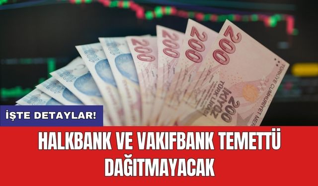 Halkbank ve Vakıfbank temettü dağıtmayacak