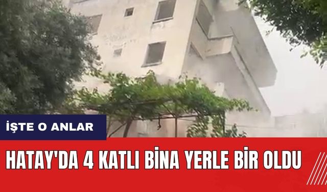 Hatay'da 4 katlı bina yerle bir oldu