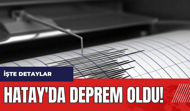 Hatay'da deprem oldu!