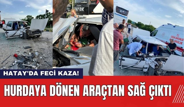 Hatay'da Feci Kaza! Hurdaya Dönen Araçtan Sağ Çıktı