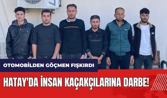 Hatay'da insan kaçakçılarına darbe! Otomobilden göçmen fışkırdı