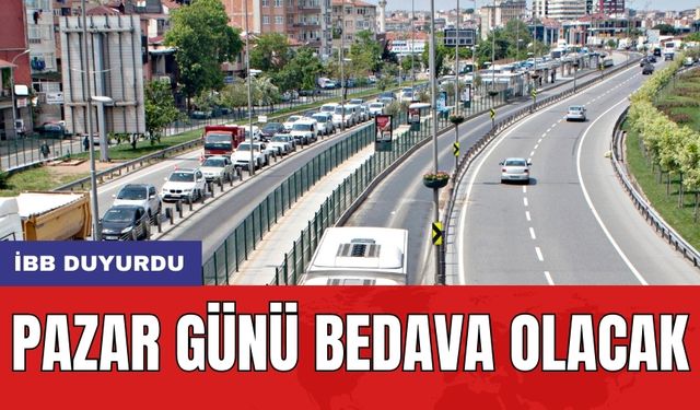 İBB duyurdu: Pazar günü bedava olacak