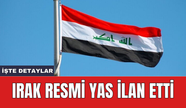 Irak resmi yas ilan etti