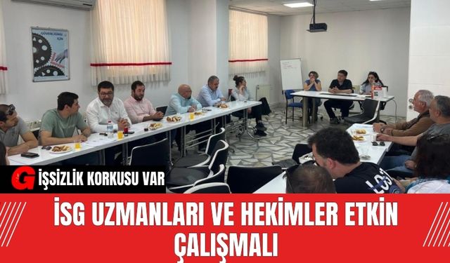 İSG Uzmanları ve Hekimler Etkin Çalışmalı