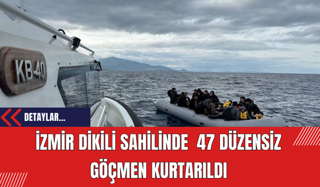 İzmir Dikili Sahilinde  47 Düzensiz Göçmen Kurtarıldı