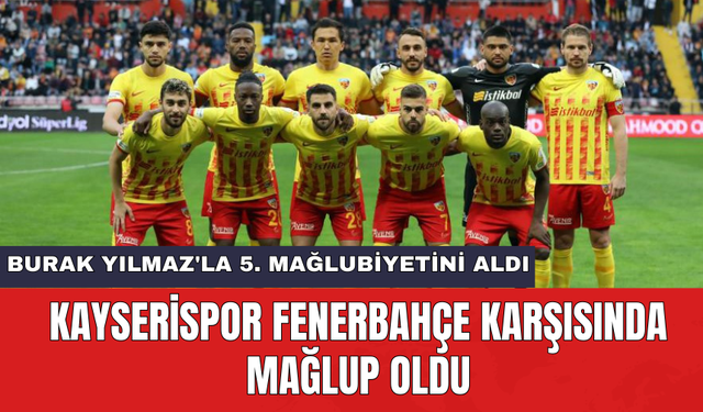 Kayserispor Fenerbahçe karşısında mağlup oldu