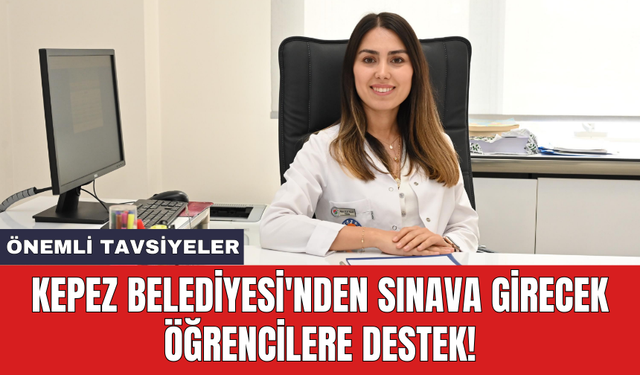 Kepez Belediyesi'nden sınava girecek öğrencilere destek!