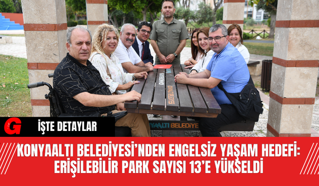 Konyaaltı Belediyesi’nden Engelsiz Yaşam Hedefi: Erişilebilir Park Sayısı 13’e Yükseldi