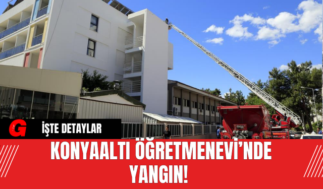 Konyaaltı Öğretmenevi’nde Yangın!