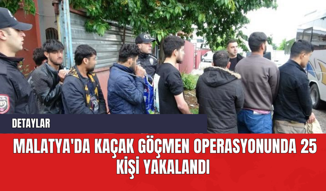 Malatya'da Kaçak Göçmen Operasyonunda 25 Kişi Yakalandı