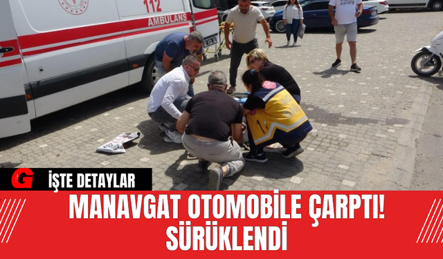 Manavgat Otomobile Çarptı! Sürüklendi