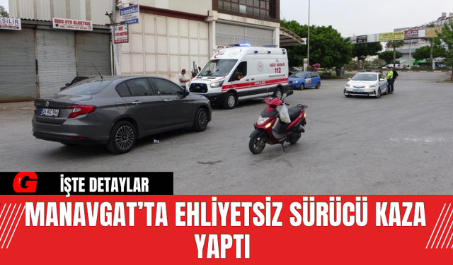 Manavgat’ta Ehliyetsiz Sürücü Kaza Yaptı