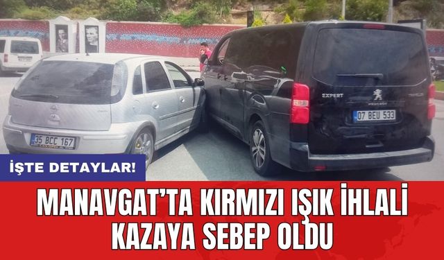 Manavgat’ta kırmızı ışık ihlali kazaya sebep oldu