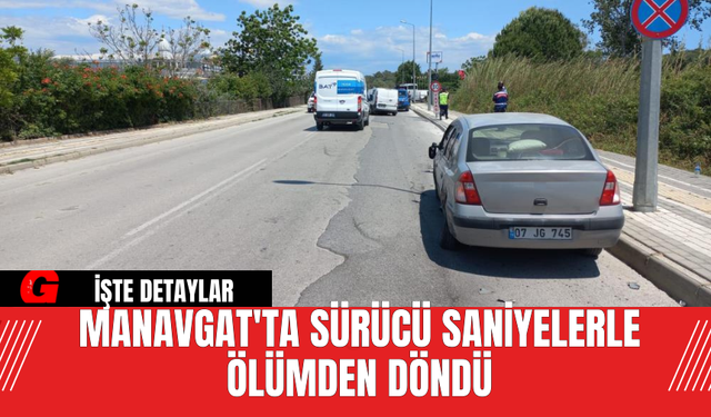 Manavgat'ta Sürücü Saniyelerle Ölümden Döndü