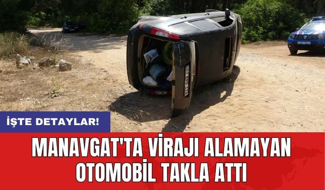 Manavgat'ta virajı alamayan otomobil takla attı