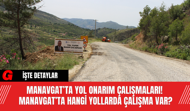 Manavgat’ta Yol Onarım Çalışmalarını! Manavgat’ta Hangi Yollarda Çalışma Var?