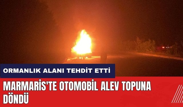 Marmaris'te otomobil alev topuna döndü