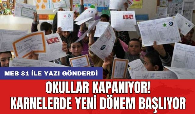 MEB 81 ile yazı gönderdi: Okullar kapanıyor! Karnelerde yeni dönem başlıyor