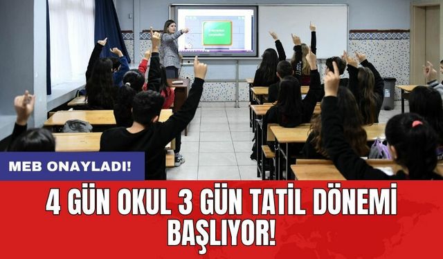 MEB onayladı! 4 gün okul 3 gün tatil dönemi başlıyor!