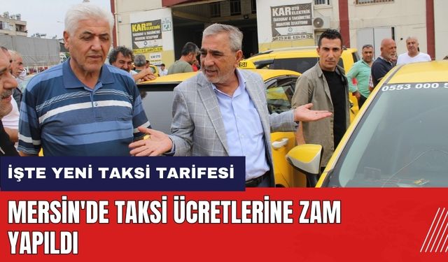Mersin'de taksi ücretlerine zam yapıldı! İşte yeni taksi tarifesi
