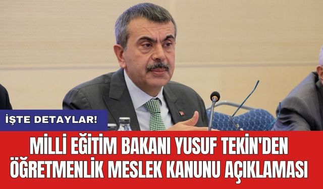 Milli Eğitim Bakanı Yusuf Tekin'den Öğretmenlik Meslek Kanunu Açıklaması